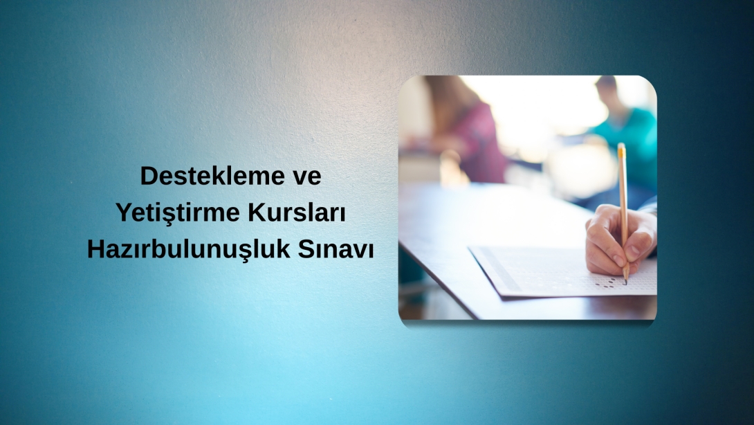 Destekleme ve Yetiştirme Kursları Hazırbulunuşluk Sınavı Gerçekleştirildi
